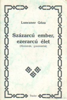 Lunczner Géza - Százarcú ember, ezerarcú élet [antikvár]