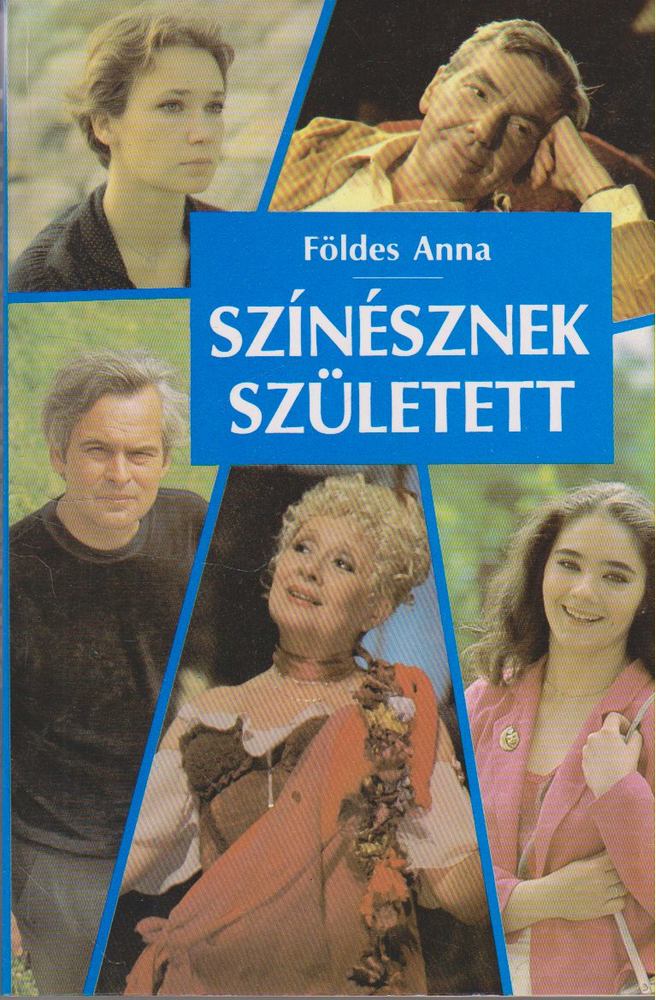 FÖLDES ANNA - Színésznek született [antikvár]