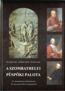 Kovács Géza, Sill Aba Ferenc, Konkoly István - A szombathelyi Püspöki Palota [antikvár]