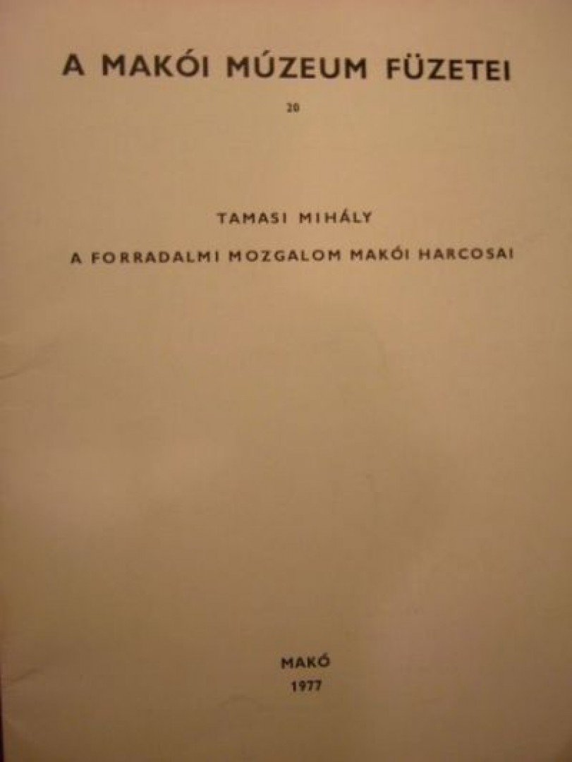 Tamasi Mihály - A forradalmi mozgalom makói harcosai [antikvár]