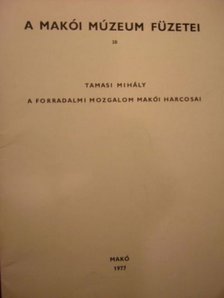 Tamasi Mihály - A forradalmi mozgalom makói harcosai [antikvár]