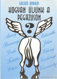 Laczkó András - Hogyan üljünk a pegazuson? [antikvár]