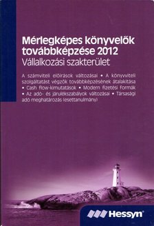 Kajdi László, Lóránt Szabolcs, Mészáros László, Nagy Katalin, Rezsabek Angéla, Varga Hajnalka, Voicsek Éva - Mérlegképes könyvelők továbbképzése 2012 - Vállalkozási szakterület [antikvár]