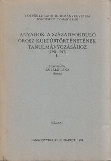 Szilárd Léna - Anyagok a századforduló orosz kultúrtörténetének tanulmányozásához (1890-1917) I. [antikvár]
