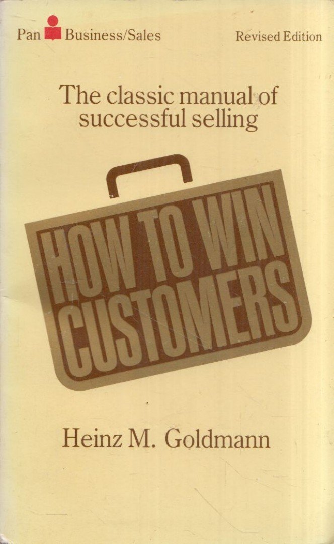 Heinz M. Goldmann - How to Win Costumers: The classic manual of successful selling [antikvár]