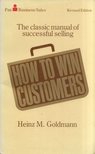 Heinz M. Goldmann - How to Win Costumers: The classic manual of successful selling [antikvár]