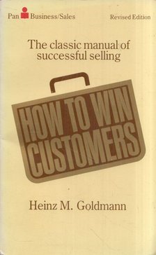 Heinz M. Goldmann - How to Win Costumers: The classic manual of successful selling [antikvár]
