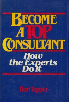 Ron Tepper - How to Become a Top Consultant [antikvár]