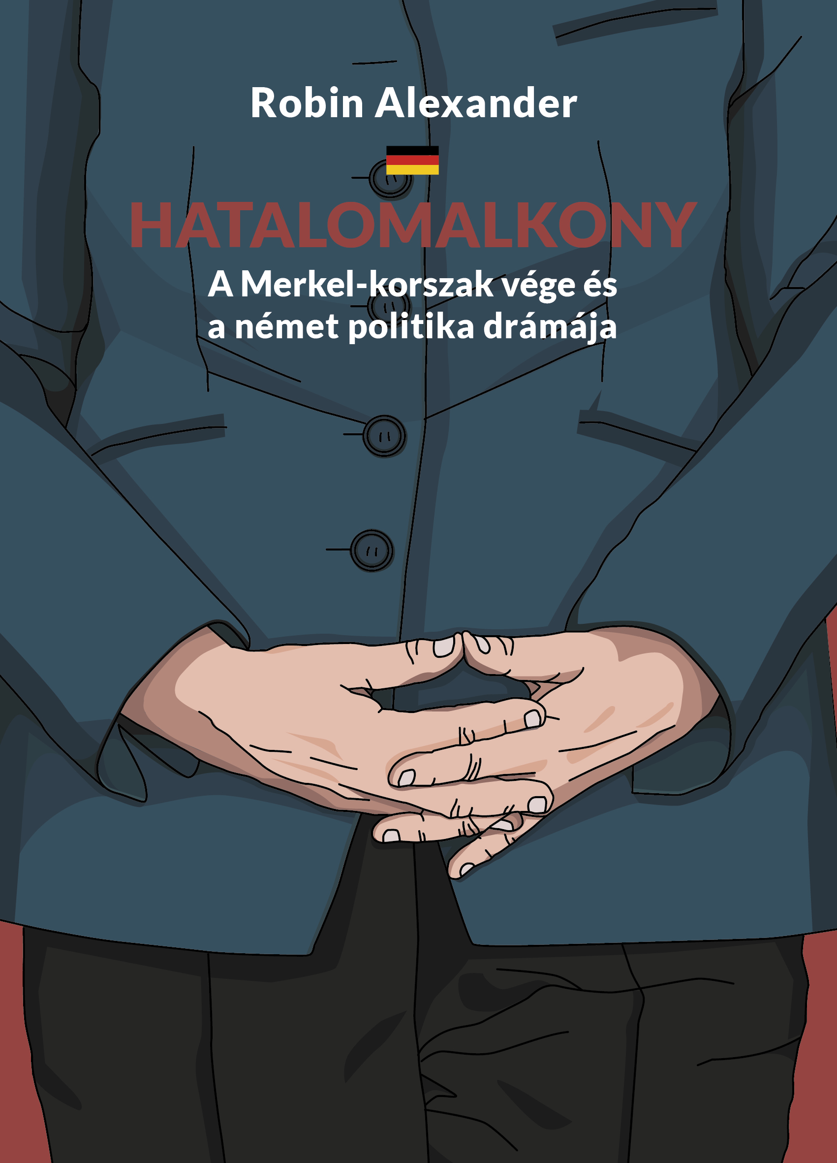 Alexander Robin - Hatalomalkony -- A Merkel-korszak vége és a német politika drámája [eKönyv: epub, mobi]