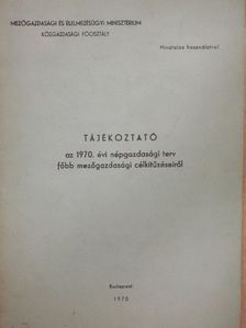 Szilágyi Sándor - Tájékoztató az 1970. évi népgazdasági terv főbb mezőgazdasági célkitűzéseiről [antikvár]