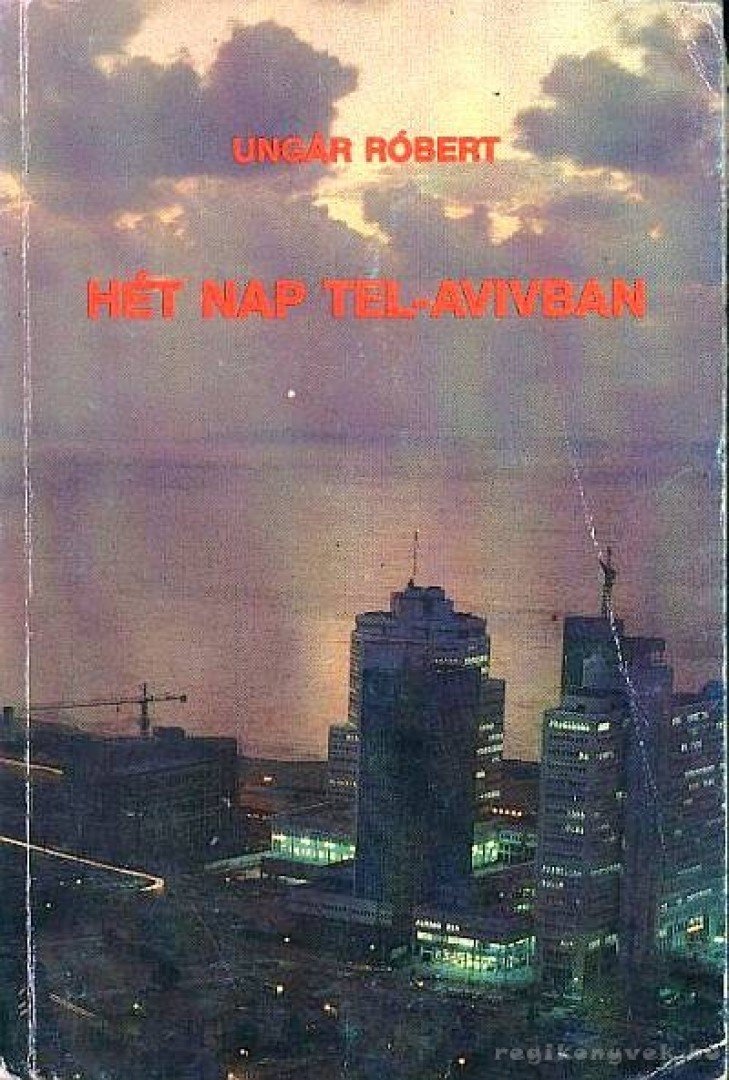Ungár Róbert - Hét nap Tel-Avivban [antikvár]