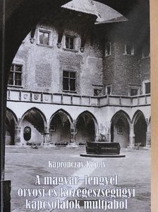 Kapronczay Károly - A magyar-lengyel orvosi és közegészségügyi kapcsolatok múltjából [antikvár]