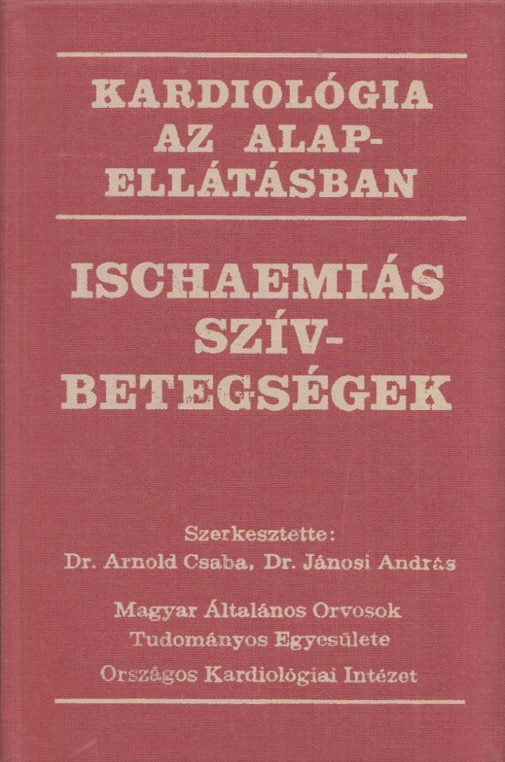 Jánosi András dr., Arnold Csaba - Ischaemiás szívbetegségek [antikvár]