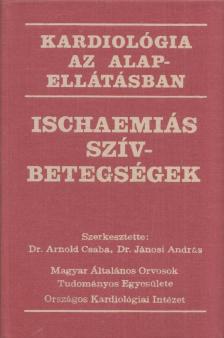 Jánosi András dr., Arnold Csaba - Ischaemiás szívbetegségek [antikvár]