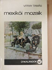 Vitray Tamás - Mexikói mozaik [antikvár]