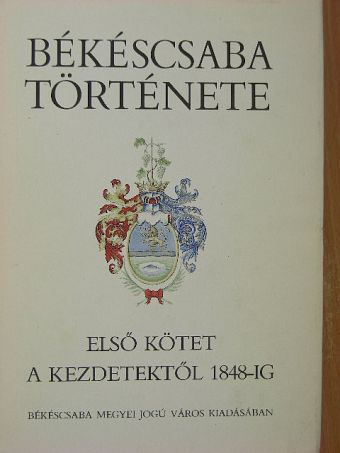 Becsei József - Békéscsaba története I. [antikvár]