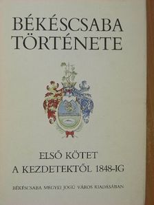 Becsei József - Békéscsaba története I. [antikvár]
