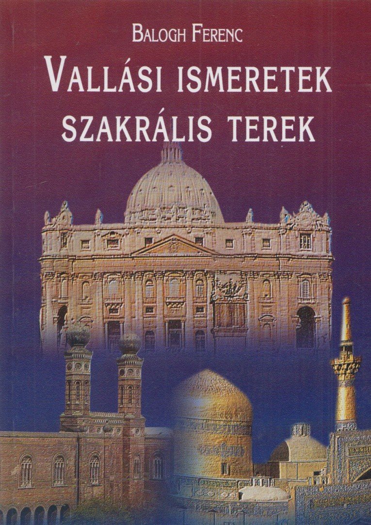 Balogh Ferenc - Vallási ismeretek, szakrális terek [antikvár]