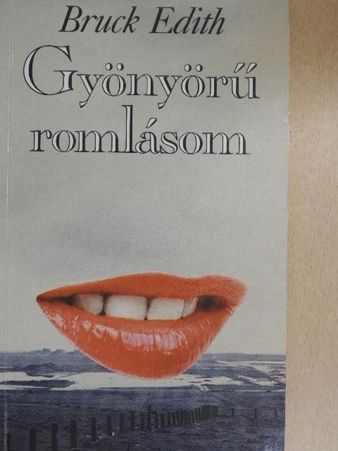 Bruck Edith - Gyönyörű romlásom [antikvár]