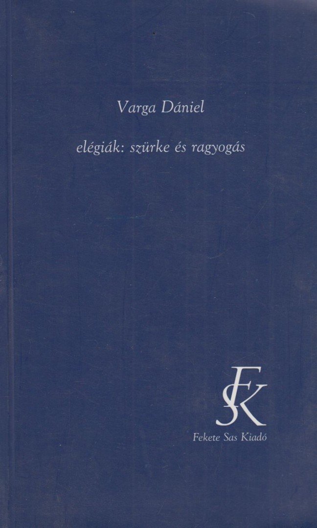 Varga Dániel - Elégiák: ​szürke és ragyogás [antikvár]