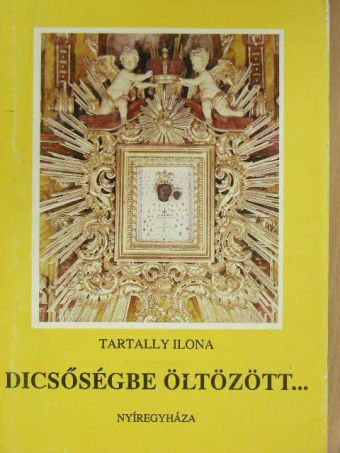 Tartally Ilona - Dicsőségbe öltözött... [antikvár]