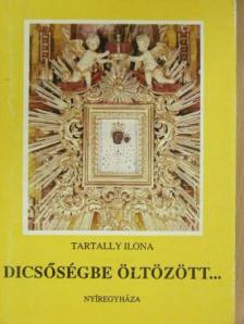 Tartally Ilona - Dicsőségbe öltözött... [antikvár]