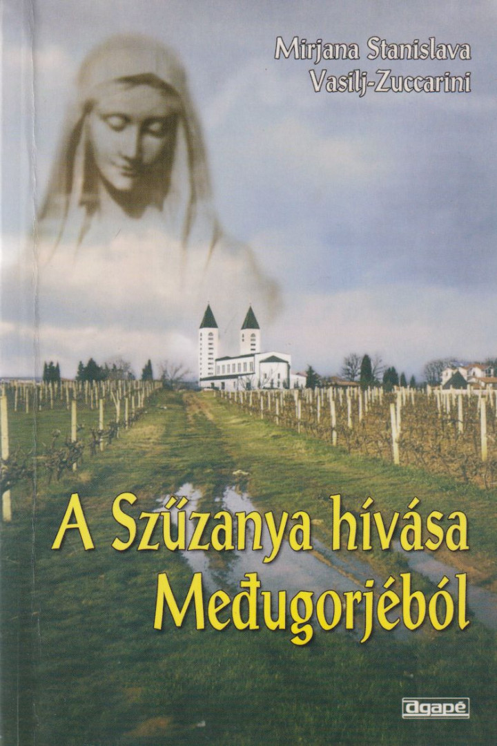 Mirjana Stanislava Vasilj-Zuccarini - A Szűzanya hívása Medugorjéból [antikvár]