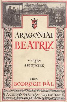 Bodrogh Pál - Aragoniai Beatrix (dedikált) [antikvár]