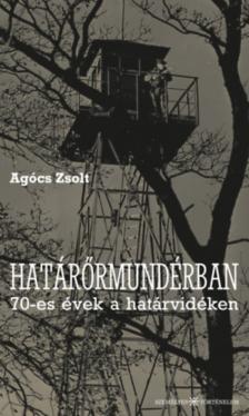 Agócs Zsolt - Határőrmundérban [antikvár]