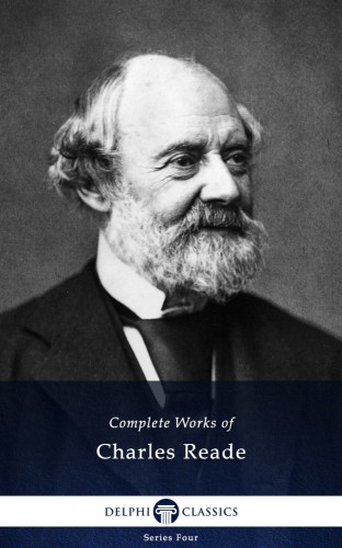 Charles Reade - Delphi Complete Works of Charles Reade (Illustrated) [eKönyv: epub, mobi]