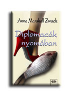 Anne Marshall Zwack - Diplomacák nyomában