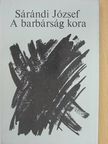 Sárándi József - A barbárság kora [antikvár]
