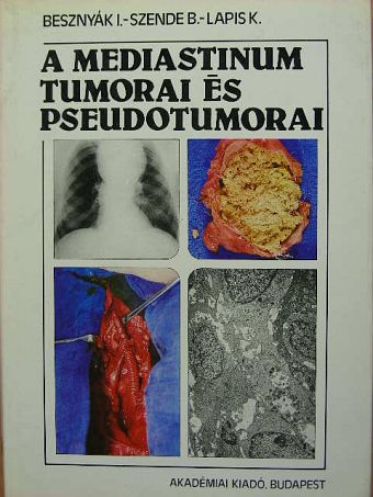 Besznyák István - A mediastinum tumorai és pseudotumorai [antikvár]