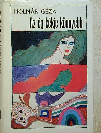 Molnár Géza - Az ég kékje könnyebb [antikvár]
