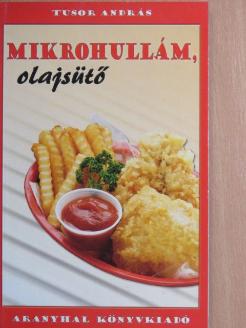 Tusor András - Mikrohullám, olajsütő [antikvár]