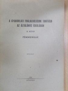 Halász Ferenc - A gyakorlati foglalkozások tanítása az általános iskolában II. [antikvár]