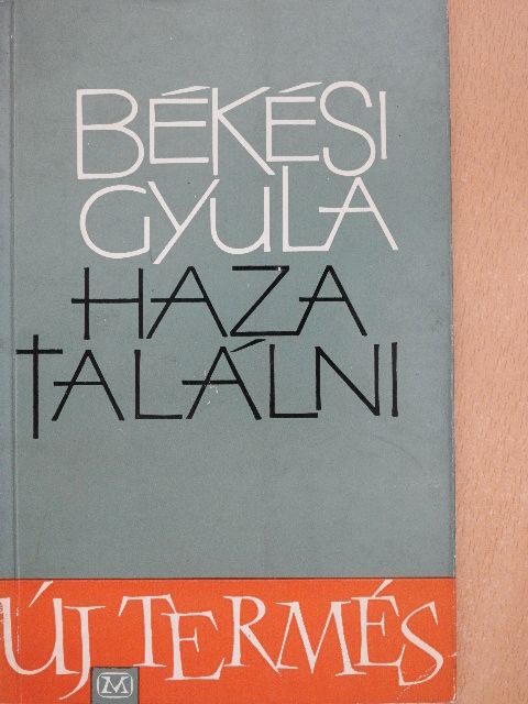 Békési Gyula - Hazatalálni [antikvár]