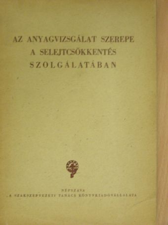 Az anyagvizsgálat szerepe a selejtcsökkentés szolgálatában [antikvár]