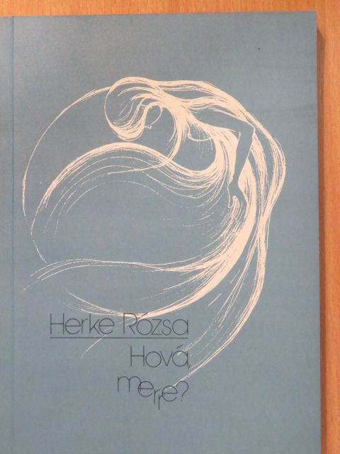 Herke Rózsa - Hová, merre? (dedikált példány) [antikvár]
