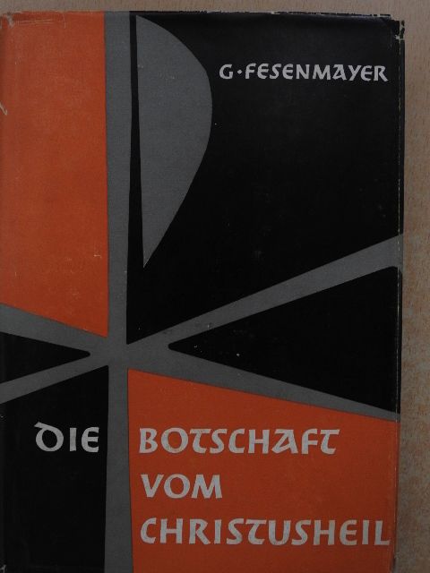 Gebhard Fesenmayer Ofmcap. - Die Botschaft vom Christusheil [antikvár]
