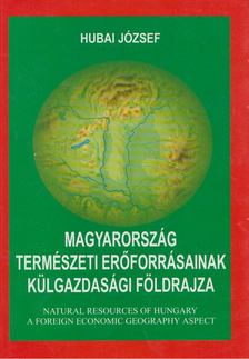 Hubai József - Magyarország természeti erőforrásainak külgazdasági földrajza [antikvár]