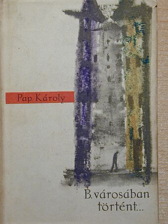 Pap Károly - B. városában történt I. (töredék) [antikvár]