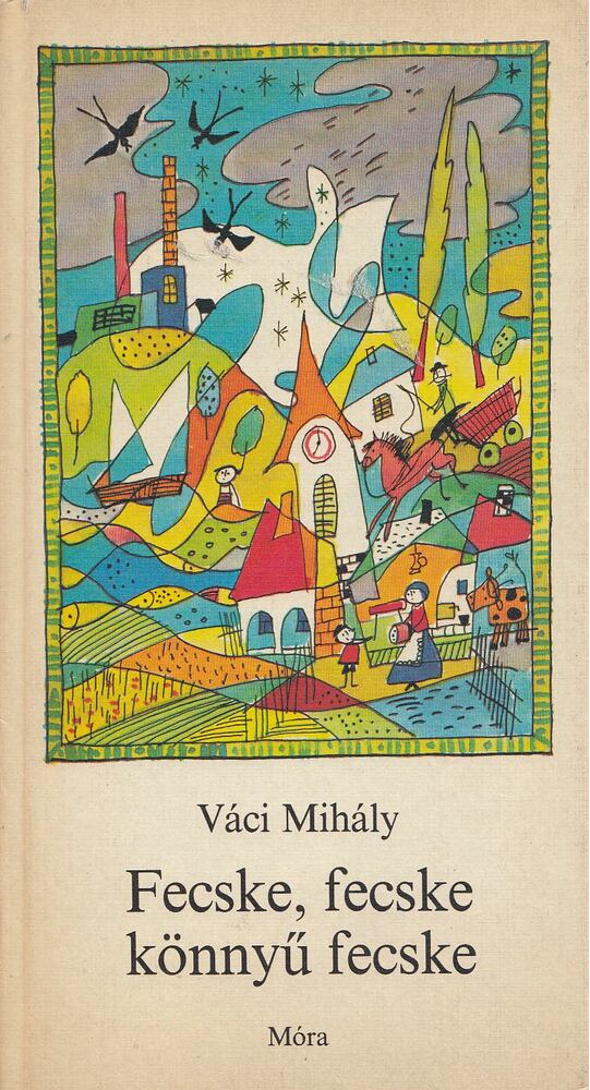 VÁCI MIHÁLY - Fecske, fecske könnyű fecske [antikvár]