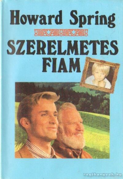 Howard Spring - Szerelmetes fiam I-II. (egy kötetben) [antikvár]