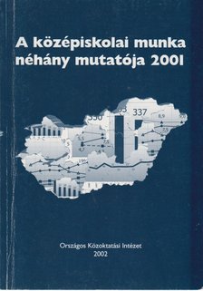Neuwirth Gábor - A középiskolai munka néhány mutatója 2001 [antikvár]