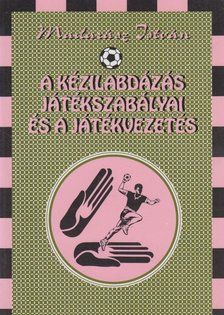 MADARÁSZ ISTVÁN - A kézilabdázás játékszabályai és a játékvezetés (dedikált) [antikvár]