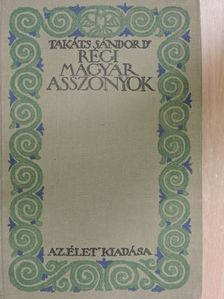 Takáts Sándor - Régi magyar asszonyok [antikvár]