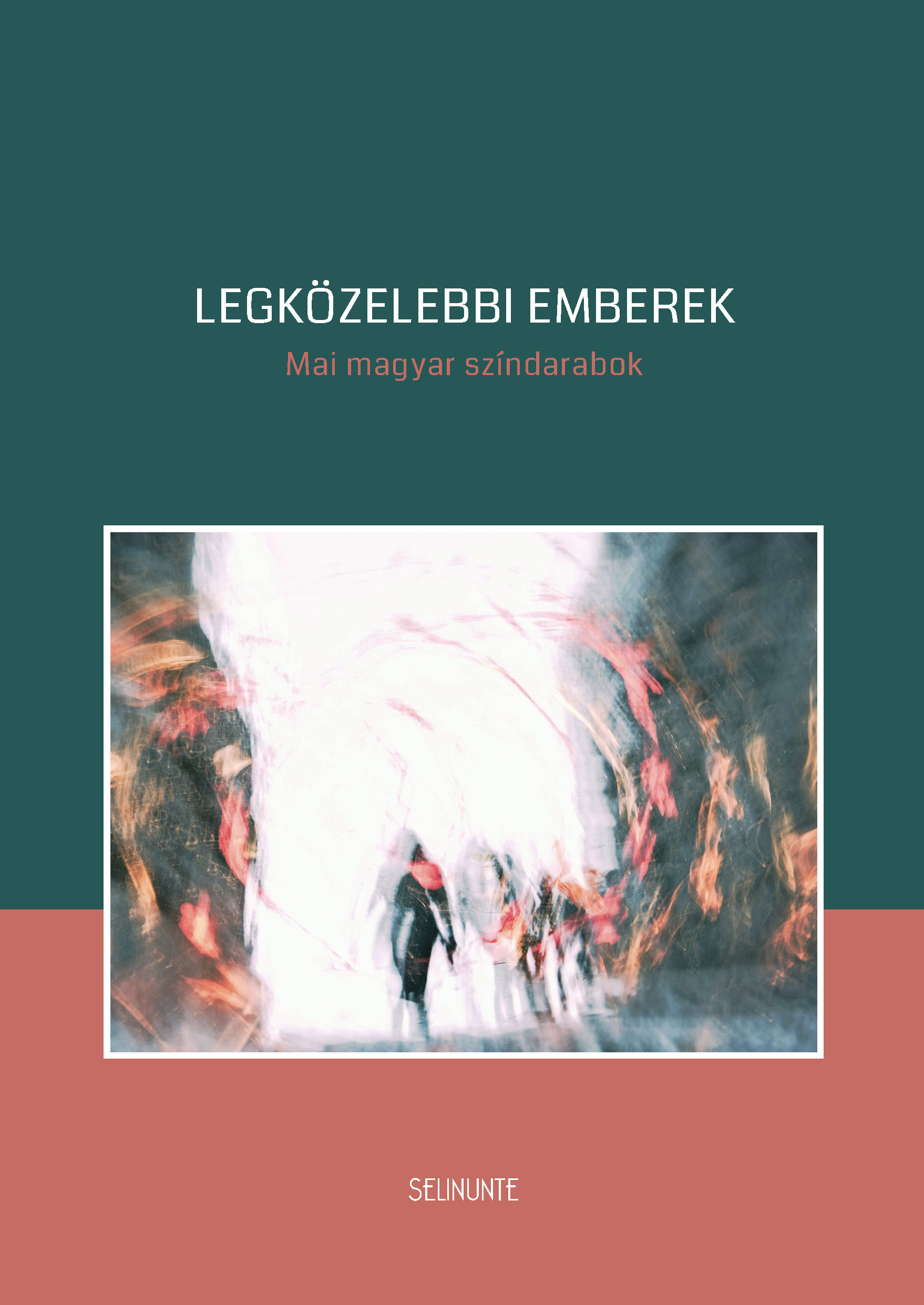 Bíró Bence, Tasnádi István, Hajdu Szabolcs, Lőrinczy Attila, Kerékgyártó István, Háy János - Legközelebbi emberek