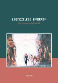 Bíró Bence, Tasnádi István, Hajdu Szabolcs, Lőrinczy Attila, Kerékgyártó István, Háy János - Legközelebbi emberek