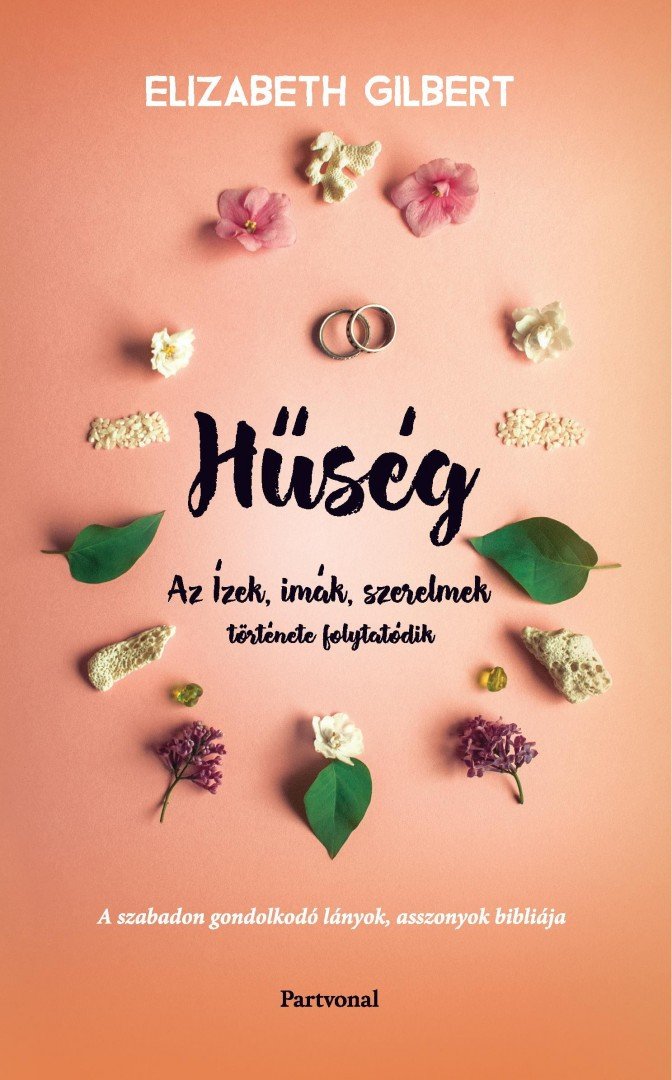 Elizabeth Gilbert - Hűség - Az Ízek, imák, szerelmek története folytatódik [antikvár]